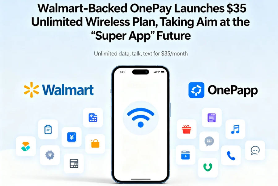 Walmart-Backed OnePay Launches $35 Unlimited Wireless Plan, Taking Aim at the ‘Super App’ Future